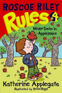 Katherine Applegate [Applegate, Katherine] — Roscoe Riley Rules #4: Never Swim in Applesauce