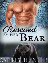 Ashley Hunter — Romance: Rescued By Her Bear: A BBW Paranormal Shape Shifter Romance