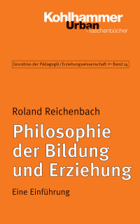 Reichenbach, Roland.; — Philosophie der Bildung und Erziehung