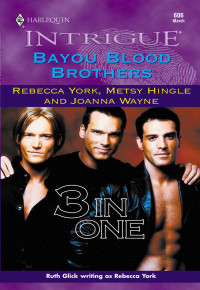 Joanna Wayne & Metsy Hingle & Rebecca York — Bayou Blood Brothers