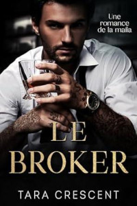 Tara Crescent — Le broker: Une romance de la mafia (French Edition)