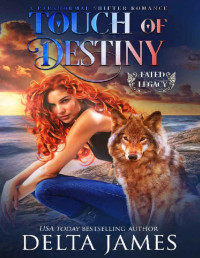 Delta James — Touch of Destiny: A Paranormal Romance (Fated Legacy Book 5)