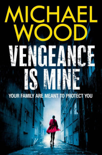 Michael Wood — Vengeance is Mine : A Novel (2024)