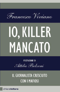 Francesco Viviano — Io, killer mancato: Il giornalista cresciuto con i mafiosi