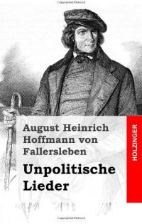 Fallersleben, August Heinrich Hoffmann von — Unpolitische Lieder