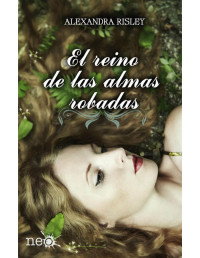 Alexandra Risley [Risley, Alexandra] — El reino de las almas robadas (Plataforma Neo) (Spanish Edition)