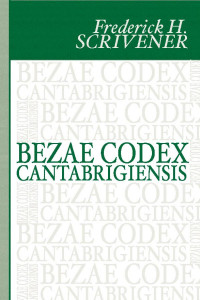 Theodore Beza;Frederick H. Scrivener; — Bezae Codex Cantabrigiensis