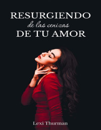 Lexi Thurman — Resurgiendo de las cenizas de tu amor (Crónicas de la Mafia Italiana 5) (Spanish Edition)