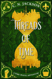 C. N. Jackson & Christy Nicholas — Threads of Time: A Historical Time Travel Adventure (Toronto Time Agents)