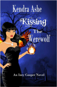 Kendra Ashe — Kissing the Werewolf (Izzy Cooper Mystery 1)