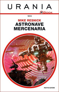 Mike Resnick & Fabio Feminò — Astronave mercenaria (Urania) (Italian Edition)