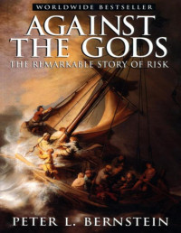 Peter L. Bernstein — Against the Gods: The Remarkable Story of Risk