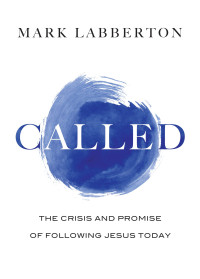 Mark Labberton — Called: The Crisis and Promise of Following Jesus Today