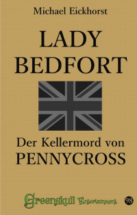 Eickhorst, Michael — Lady Bedfort 098 -Buch 001- Der Kellermord von Pennycross