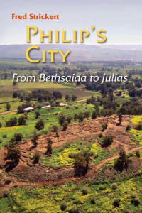 Fred Strickert — Philip's City: From Bethsaida to Julias