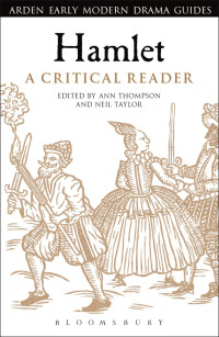 Ann Thompson;Neil Taylor; — Hamlet: A Critical Reader