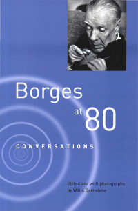 Jorge Luis Borges [Barnstone, Willis] — Borges at Eighty: Conversations