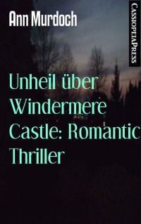 Ann Murdoch [Murdoch, Ann] — Unheil über Windermere Castle: Romantic Thriller: Cassiopeiapress Spannung (German Edition)