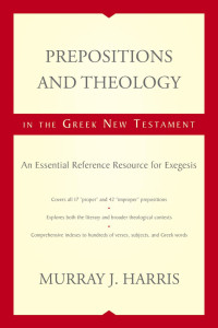 Murray J. Harris; — Prepositions and Theology in the Greek New Testament