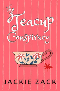 Jackie Zack [Zack, Jackie] — The Teacup Conspiracy