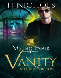 TJ Nichols — Vanity and other Monsters: mm dragon shifter romance (Mytho Book 4)