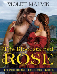 Violet Malvik — The Bloodstained Rose : A Steamy Highland Medieval Romance. (The Rose and the Thistle Series 7)