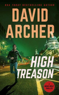 David Archer [Archer, David] — High Treason (Noah Wolf Book 18)