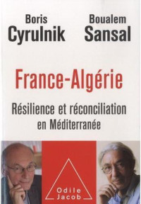 Boris Cyrulnik & Boualem Sansal — France-Algérie: Résilience et réconciliation en Méditerranée