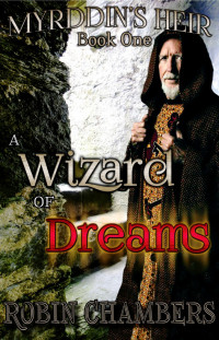 Robin Chambers — A Wizard of Dreams (Myrddin's Heir Book 1)