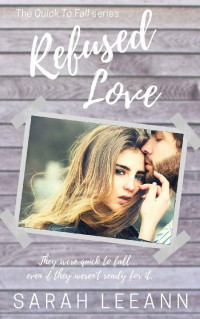 Sarah LeeAnn — Refused Love (Quick to Fall Book 1)