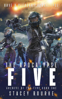 Stacey Rourke — The Apocalypse Five (Archive of the Five Book 1)