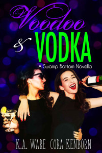 K.A. Ware & Cora Kenborn — Voodoo and Vodka: A Swamp Bottom Novella