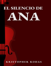 Kristopher Rodas — El silencio de Ana (Spanish Edition)