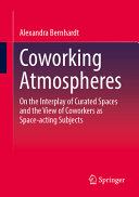 Alexandra Bernhardt — Coworking Atmospheres: On the Interplay of Curated Spaces and the View of Coworkers as Space-acting Subjects