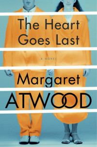 Margaret Atwood — The Heart Goes Last