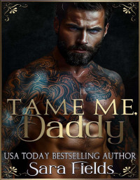 Sara Fields — Tame Me, Daddy: A Dark Russian Mafia Romance (Boston Kings Book 6)