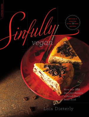 Sinfully vegan: more than 160 decadent desserts to satisfy every sweet ...