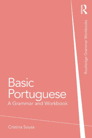 Basic Portuguese: A Grammar and Workbook, Cristina Sousa