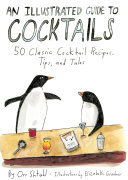 An Illustrated Guide to Cocktails: 50 Classic Cocktail Recipes, Tips ...