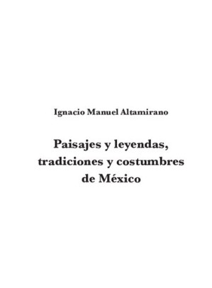 Paisajes Y Leyendas Tradiciones Y Costumbres De M Xico Ignacio Manuel Altamirano Download