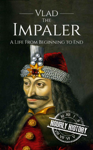 Vlad the Impaler: A Life From Beginning to End - Anna’s Archive