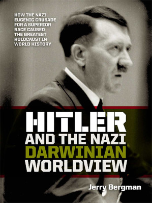 Hitler and the Nazi Darwinian Worldview: How the Nazi Eugenic Crusade ...