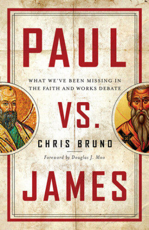 Paul vs. James: What We've Been Missing in the Faith and Works Debate ...