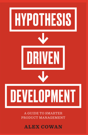 hypothesis driven development a guide to smarter product management pdf