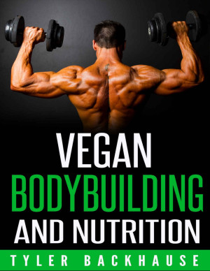 Vegan Bodybuilding and Nutrition: A guide on how to build muscle and ...